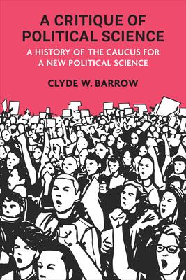 A Critique of Political Science: A History of the Caucus for a New Political Science Subscription