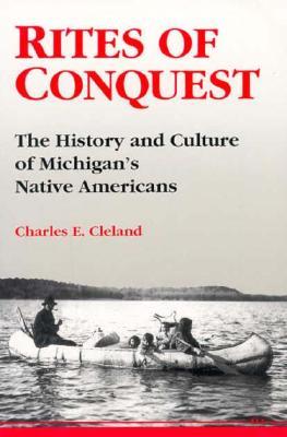 Rites of Conquest: The History and Culture of Michigan's Native Americans