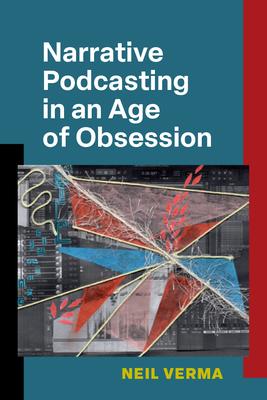 Narrative Podcasting in an Age of Obsession