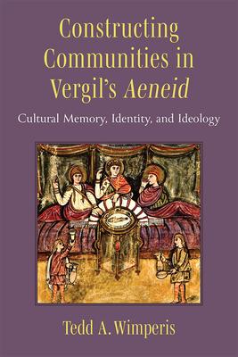 Constructing Communities in Vergil's Aeneid: Cultural Memory, Identity, and Ideology