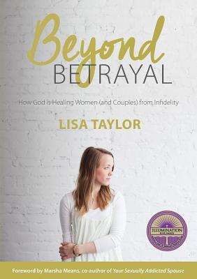 Beyond Betrayal: How God is Healing Women and Couple's from Infidelity