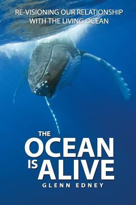 The Ocean Is Alive: Re-visioning Our Relationship with the Living Ocean