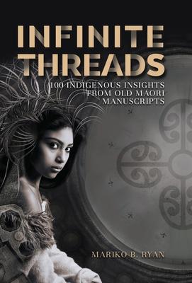 Infinite Threads: 100 Indigenous Insights from Old Maori Manuscripts