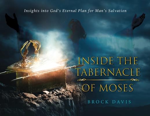 Inside the Tabernacle of Moses: Insight's into God's Eternal Plan for Man's Salvation