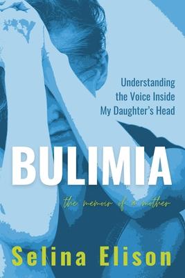 Bulimia: Understanding The Voice Inside My Daughter's Head