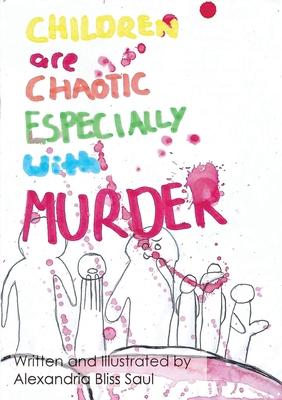 Children are Chaotic Especially with MURDER