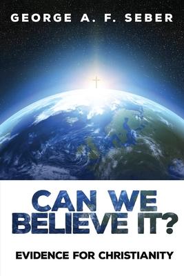 Can We Believe It?: Evidence for Christianity