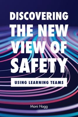 Discovering the New View of Safety: Using Learning Teams