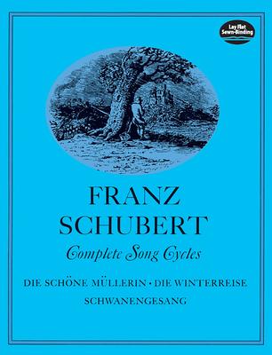 Complete Song Cycles: Die Schne Mllerin, Die Winterreise, Schwanengesang