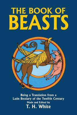 The Book of Beasts: Being a Translation from a Latin Bestiary of the Twelfth Century