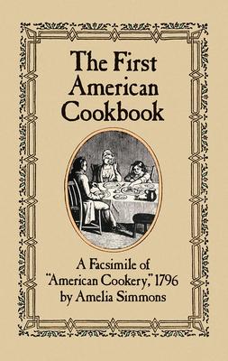 The First American Cookbook: A Facsimile of American Cookery, 1796