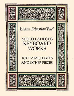 Miscellaneous Keyboard Works: Toccatas, Fugues and Other Pieces