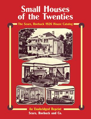 Small Houses of the Twenties: The Sears, Roebuck 1926 House Catalog