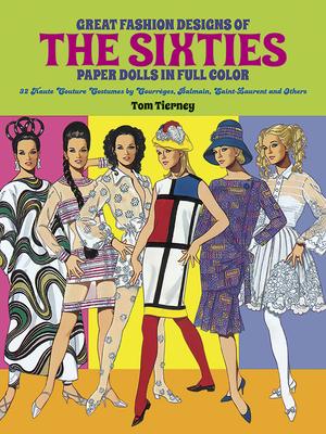 Great Fashion Designs of the Sixties Paper Dolls: 32 Haute Couture Costumes by Courreges, Balmain, Saint-Laurent and Others