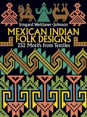 Mexican Indian Folk Designs: 200 Motifs from Textiles