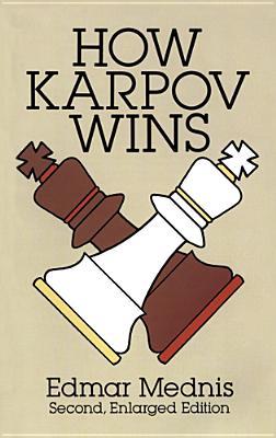 How Karpov Wins: Second, Enlarged Edition