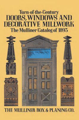 Turn-Of-The-Century Doors, Windows and Decorative Millwork: The Mulliner Catalog of 1893