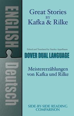 Great Stories by Kafka and Rilke/Meistererzahlungen Von Kafka Und Rilke: A Dual-Language Book