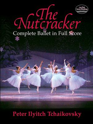 The Nutcracker: Complete Ballet in Full Score