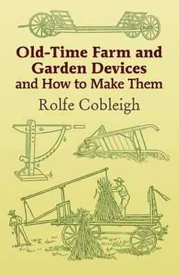 Old-Time Farm and Garden Devices and How to Make Them