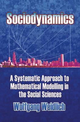 Sociodynamics: A Systematic Approach to Mathematical Modelling in the Social Sciences