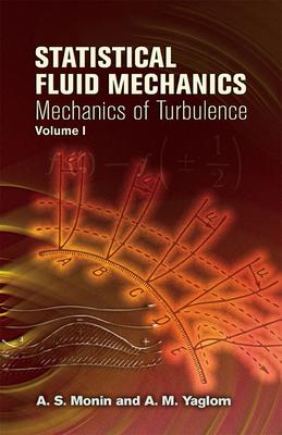 Statistical Fluid Mechanics, Volume I: Mechanics of Turbulence Volume 1