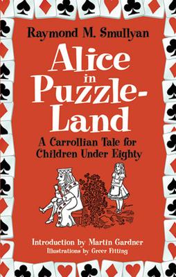 Alice in Puzzle-Land: A Carrollian Tale for Children Under Eighty