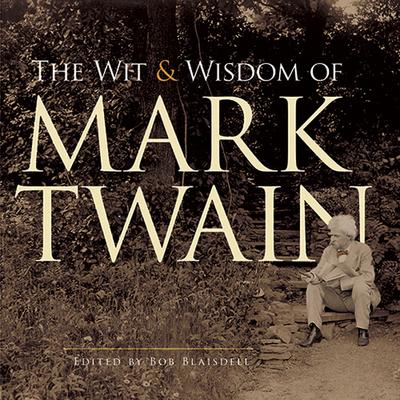 The Wit and Wisdom of Mark Twain