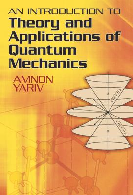 An Introduction to Theory and Applications of Quantum Mechanics