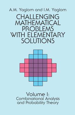 Challenging Mathematical Problems with Elementary Solutions, Vol. I: Volume 1