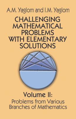 Challenging Mathematical Problems with Elementary Solutions, Vol. II: Volume 2