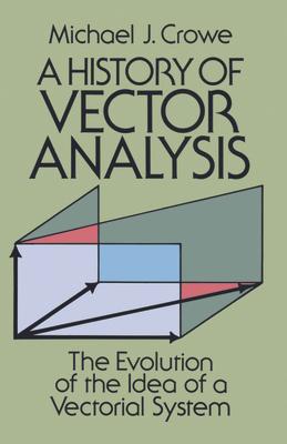 A History of Vector Analysis: The Evolution of the Idea of a Vectorial System