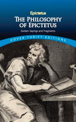 The Philosophy of Epictetus: Golden Sayings and Fragments