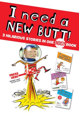 I Need a New Butt!, I Broke My Butt!, My Butt Is So Noisy!: 3 Hilarious Stories in One Noisy Book