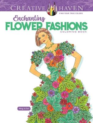 Creative Haven Enchanting Flower Fashions Coloring Book