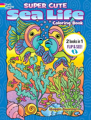 Super Cute Sea Life Coloring Book/Super Cute Sea Life Color by Number: 2 Books in 1/Flip and See!