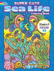 Super Cute Sea Life Coloring Book/Super Cute Sea Life Color by Number: 2 Books in 1/Flip and See! Subscription