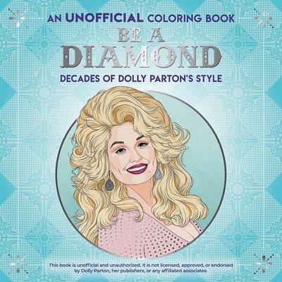 Be a Diamond: Decades of Dolly Parton's Style (an Unofficial Coloring Book)