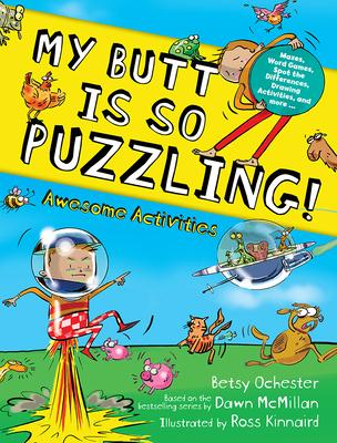 My Butt Is So Puzzling!: Mazes, Word Games, Spot the Differences, Drawing Activities and More...