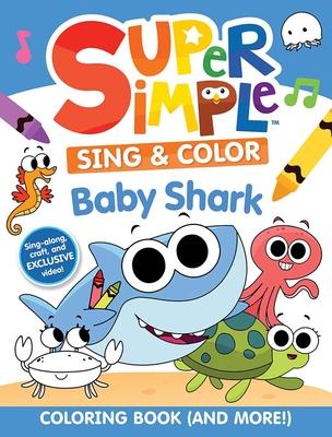 Super Simple(tm) Sing & Color: Baby Shark Coloring Book