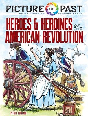 Picture the Past(tm) Heroes and Heroines of the American Revolution: Historical Coloring Book