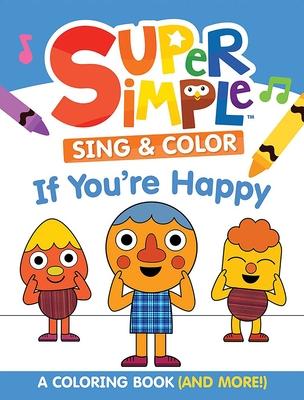 Super Simple Sing & Color: If You're Happy Coloring Book: Sing-Along, Craft, and Exclusive Video! Subscription