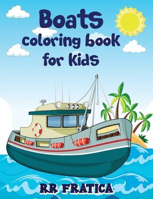 Boats coloring book for kids: Awesome Boats Coloring & Activity Book For Kids and beginners With Beautiful Illustrations Of Boats, This coloring boo