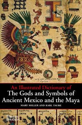 An Illustrated Dictionary of the Gods and Symbols of Ancient Mexico and the Maya