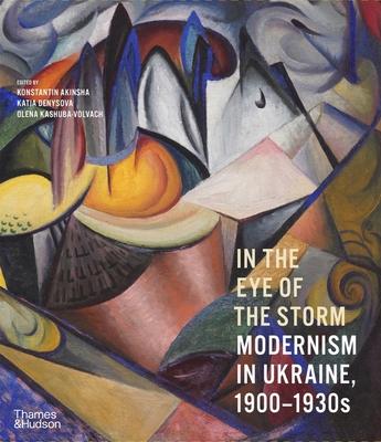 In the Eye of the Storm: Modernism in Ukraine, 1900-1930s