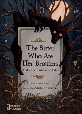 The Sister Who Ate Her Brothers: And Other Gruesome Tales