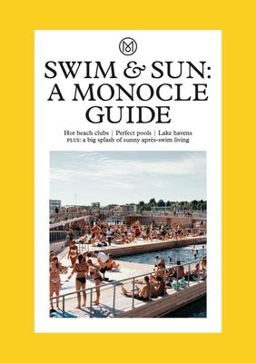 Swim & Sun: A Monocle Guide: Hot Beach Clubs, Perfect Pools, Lake Havens