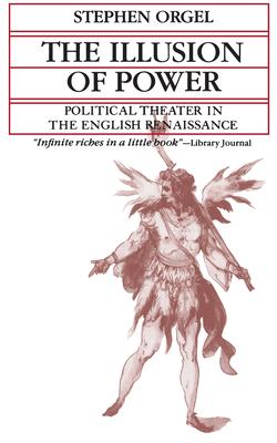 The Illusion of Power: Political Theater in the English Renaissance