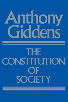 The Constitution of Society: Outline of the Theory of Structuration