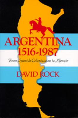 Argentina, 1516-1987: From Spanish Colonization to Alphonsn. (Updated)